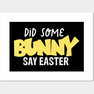 Did Some Bunny Say Easter Posters and Art